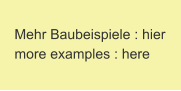 Mehr Baubeispiele : hier more examples : here